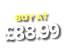BUY AT  88 99