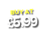 BUY AT  5 99